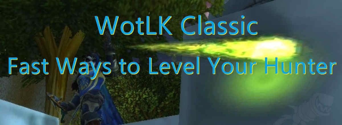 fast-ways-to-level-your-hunter-from-1-80-in-wow-wotlk-classic